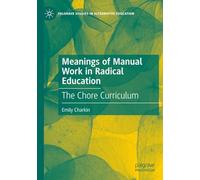 Meanings of Manual Work in Radical Education: The Chore Curriculum (Palgrave Studies in Alternative Education)