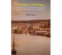 Meanjin to Brisvegas: Snapshots of Brisbane's journey from colonial backwater to new world city
