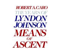 Means of Ascent: The Years of Lyndon Johnson II by Robert A. Caro (1990-03-07)