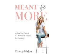 Meant For More: Igniting Your Purpose in a World That Tries to Dim Your Light