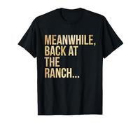 Meanwhile Back At The Ranch Funny Western Phrase Design T-Shirt