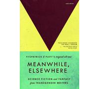Meanwhile, Elsewhere : Science Fiction & Fantasy from Transgender Writers (Portable Edition)