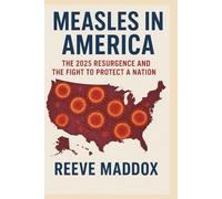 Measles in America: The 2025 Resurgence and the Fight to Protect a Nation