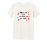 Measles was Eradicated Past Tense Science Premium T-Shirt