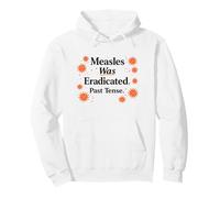 Measles Was Eradicated Past Tense Science Pullover Hoodie