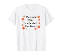 Measles was Eradicated Past Tense Science T-Shirt