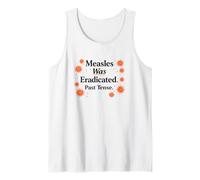 Measles was Eradicated Past Tense Science Tank Top