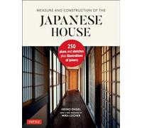 Measure and Construction of the Japanese House: 250 Plans and Sketches Plus Illustrations of Joinery