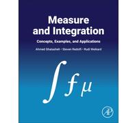 Measure and Integration : Concepts, Examples, and Applications