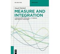 Measure and Integration: Convergence Problems, Lᵖ spaces, and Product Measures (De Gruyter Textbook)