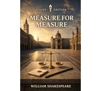 Measure for Measure: Annotated: Full Original Text with Character Profiles, Scene-by-Scene Summaries, Context, Key Quotes, Themes and Critical Perspectives