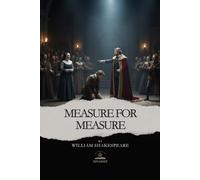 Measure for Measure: The Original Shakespeare Text About Justice, Mercy, and Moral Dilemma