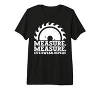 Measure. Measure. Cut. Swear. Repeat. Premium T-Shirt