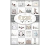 Measure Of Success, The: Uncovering the Biblical Perspective on Women, Work, and the Home