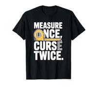 Measure Once Curse Twice T-Shirt