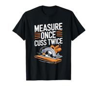 Measure Once Cuss Twice, Carpenter Woodworking And Carpentry T-Shirt