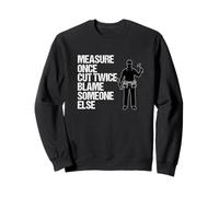 Measure Once Cut Twice Blame Someone Else - Funny Tradesmen Sweatshirt