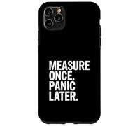 Measure Once Panic Later Carpenter Humor DIY Case for iPhone 11 Pro Max