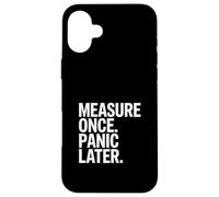 Measure Once Panic Later Carpenter Humor DIY Case for iPhone 16 Plus