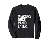 Measure Once Panic Later Carpenter Humor DIY Sweatshirt