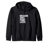 Measure Once Panic Later Carpenter Humor DIY Zip Hoodie