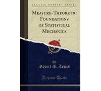 Measure-Theoretic Foundations of Statistical Mechanics (Classic Reprint)