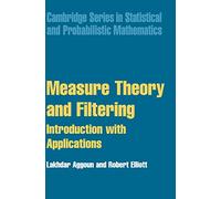 Measure Theory and Filtering: Introduction and Applications: 15 (Cambridge Series in Statistical and Probabilistic Mathematics, Series Number 15)