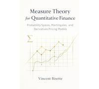 Measure Theory for Quantitative Finance: Probability Spaces, Martingales, and Derivatives Pricing Models