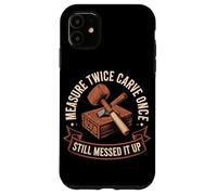 Measure Twice Carve Once Still Messed It Up Wood Case for iPhone 11