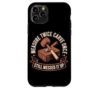 Measure Twice Carve Once Still Messed It Up Wood Case for iPhone 11 Pro