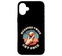 Measure Twice Cry Once Funny Petanque Boules Player Case for iPhone 16 Plus
