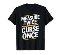 Measure Twice Curse Once Carpenter Woodworking Worker T-Shirt