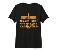Measure Twice Curse Once Funny Carpenter Woodworker Premium T-Shirt