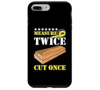 Measure Twice Cut Once Carpenter Building Joiner Woodworker Case for iPhone 7 Plus/8 Plus
