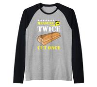 Measure Twice Cut Once Carpenter Building Joiner Woodworker Raglan Baseball Tee