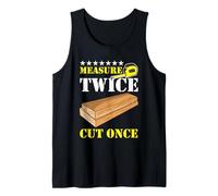 Measure Twice Cut Once Carpenter Building Joiner Woodworker Tank Top