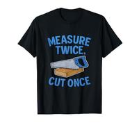 Measure Twice Cut Once Carpenter Workshop Pun Gear T-Shirt