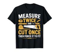 Measure Twice Cut Once Force It Funny Wood Gift T-Shirt