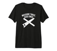 Measure Twice Cut Once Funny Carpenter Woodworker Joke Premium T-Shirt
