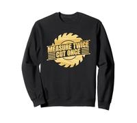 Measure Twice Cut Once Handyman Carpenter Trade Craft Saw Sweatshirt