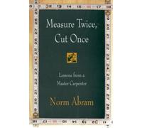 Measure Twice, Cut Once: Lessons from a Master Carpenter