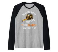 Measure Twice Cut Once Then Blame Someone Else Carpenter Raglan Baseball Tee