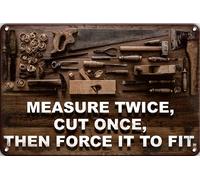 Measure Twice Cut Once, Then Force It To Fit Metal Tin Sign, Metal Wall Signs Tin Plaques Bar Kitchen Home Man Cave Bedroom Lounge Dining Room Kitchen Coffee Gifts 8x12 Inch
