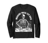 Measure Twice Cut Once Woodworker Skeleton Carpenter Gift Long Sleeve T-Shirt