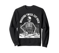 Measure Twice Cut Once Woodworker Skeleton Carpenter Gift Sweatshirt