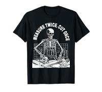 Measure Twice Cut Once Woodworker Skeleton Carpenter Gift T-Shirt