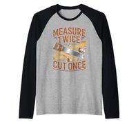 Measure Twice Cut Once Woodworker Wisdom Raglan Baseball Tee