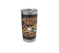 Measure Twice Cut Once Woodworker Wisdom Stainless Steel Insulated Tumbler