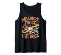 Measure Twice Cut Once Woodworker Wisdom Tank Top