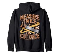 Measure Twice Cut Once Woodworker Wisdom Zip Hoodie
